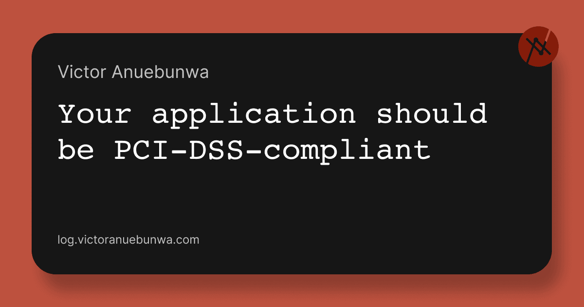 Your application should be PCI-DSS-compliant. 🔒